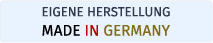 EIGENE HERSTELLUNG MADE IN GERMANY